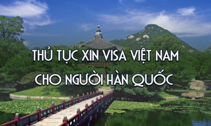 Thủ tục xin visa nhập cảnh Việt Nam cho người Hàn Quốc
